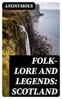 Folk-Lore and Legends: Scotland
