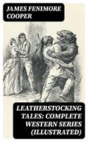   Leatherstocking Tales: Complete Western Series (Illustrated)