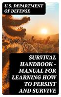   Survival Handbook - Manual for Learning How to Persist and Survive