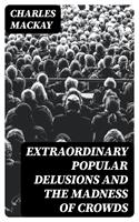   Extraordinary Popular Delusions and the Madness of Crowds