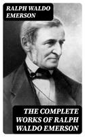   The Complete Works of Ralph Waldo Emerson