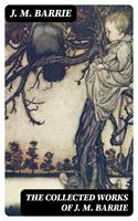 The Collected Works of J. M. Barrie