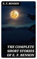   The Complete Short Stories of E. F. Benson