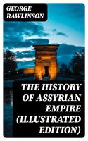   The History of Assyrian Empire (Illustrated Edition)