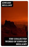   The Collected Works of Edward Bellamy