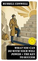   What You Can Do With Your Will Power + The Key to Success