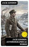   Jack London: Autobiographical Works