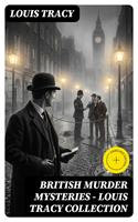   British Murder Mysteries - Louis Tracy Collection
