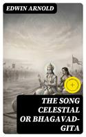   The Song Celestial or Bhagavad-Gita