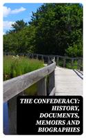   The Confederacy: History, Documents, Memoirs and Biographies