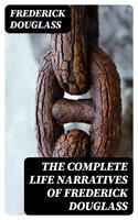   The Complete Life Narratives of Frederick Douglass