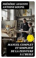   Manuel complet et simplifi&eacute; de la peinture &agrave; l'huile