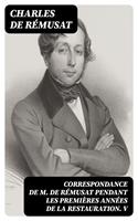   Correspondance de M. de Rémusat pendant les premières années de la Restauration. V