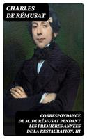   Correspondance de M. de Rémusat pendant les premières années de la Restauration. III