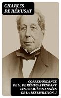   Correspondance de M. de Rémusat pendant les premières années de la Restauration. I