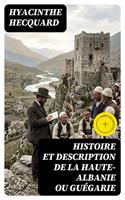   Histoire et description de la Haute-Albanie ou Gu&eacute;garie