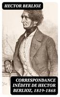   Correspondance inédite de Hector Berlioz, 1819-1868