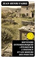   Souvenirs entomologiques : &eacute;tudes sur l'instinct et les moeurs des insectes
