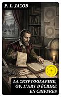  La Cryptographie, ou, l'art d'&eacute;crire en chiffres