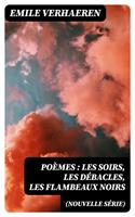   Poèmes (nouvelle série): Les soirs, Les débacles, Les flambeaux noirs