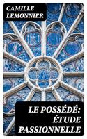   Le possédé: étude passionnelle