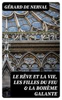   Le r&ecirc;ve et la vie, Les filles du feu & La boh&egrave;me galante