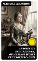   Antoinette de Mirecourt, ou Mariage secret et chagrins cach&eacute;s
