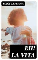   Eh! la vita