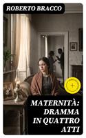   Maternit&agrave;: Dramma in quattro atti