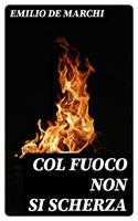   Col fuoco non si scherza