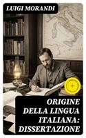   Origine della lingua italiana: dissertazione