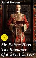  Sir Robert Hart. The Romance of a Great Career