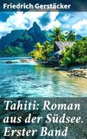  Tahiti: Roman aus der Südsee. Erster Band