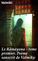   Le Râmâyana - tome premier. Poème sanscrit de Valmiky