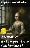   M&eacute;moires de l'Imp&eacute;ratrice Catherine II