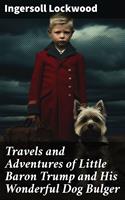 Travels and Adventures of Little Baron Trump and His Wonderful Dog Bulger