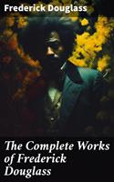   The Complete Works of Frederick Douglass