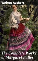   The Complete Works of Margaret Fuller