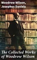   The Collected Works of Woodrow Wilson