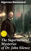   The Supernatural Mysteries of Dr. John Silence