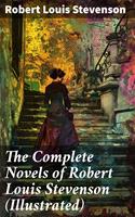   The Complete Novels of Robert Louis Stevenson (Illustrated)