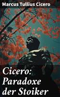   Cicero: Paradoxe der Stoiker