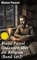   Blaise Pascal - Gedanken &uuml;ber die Religion (Band 1&2)
