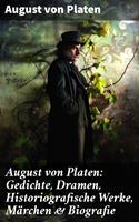 August von Platen: Gedichte, Dramen, Historiografische Werke, Märchen & Biografie