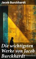   Die wichtigsten Werke von Jacob Burckhardt