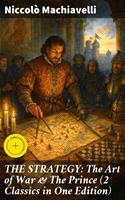   THE STRATEGY: The Art of War & The Prince (2 Classics in One Edition)