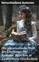   Die phantastische Welt der Literatur: 90+ Romane, Märchen & Zauberhafte Geschichten