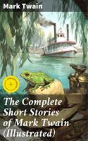   The Complete Short Stories of Mark Twain (Illustrated)