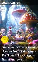   Alice in Wonderland (Collector's Edition) - With All the Original Illustrations