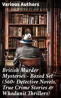   British Murder Mysteries - Boxed Set (560+ Detective Novels, True Crime Stories & Whodunit Thrillers)